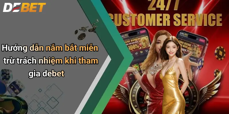 Hướng dẫn nắm bắt miễn trừ trách nhiệm khi tham gia debet