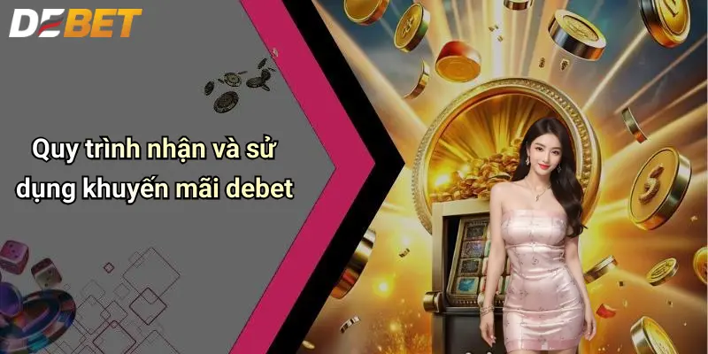 Quy trình nhận và sử dụng khuyến mãi debet