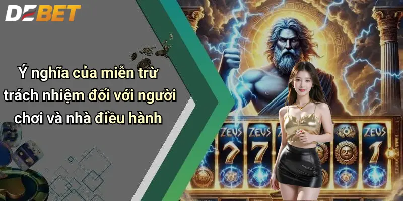 Ý nghĩa của miễn trừ trách nhiệm đối với người chơi và nhà điều hành